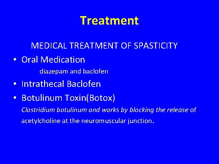Treatment MEDICAL TREATMENT OF SPASTICITY • Oral Medication diazepam and baclofen • Intrathecal Baclofen