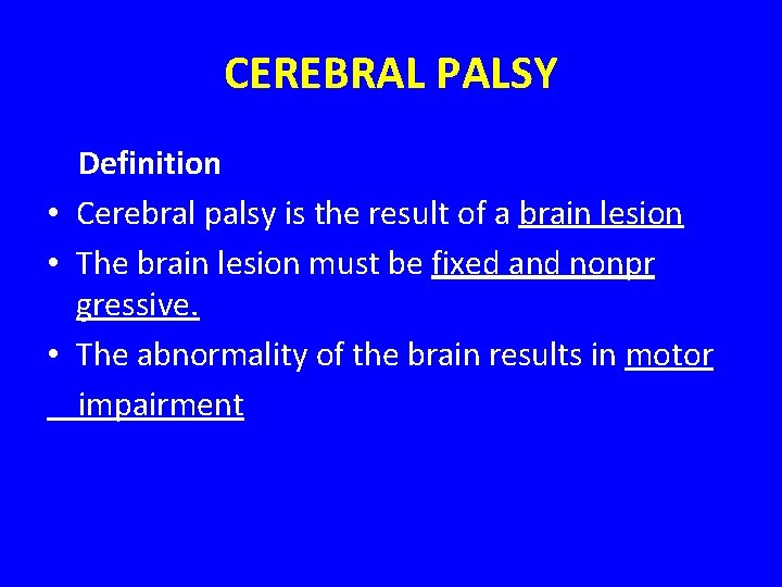 CEREBRAL PALSY Definition • Cerebral palsy is the result of a brain lesion •