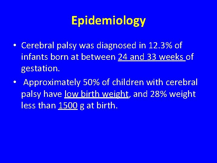 Epidemiology • Cerebral palsy was diagnosed in 12. 3% of infants born at between