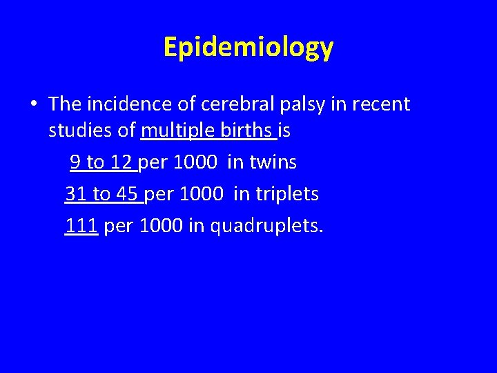 Epidemiology • The incidence of cerebral palsy in recent studies of multiple births is