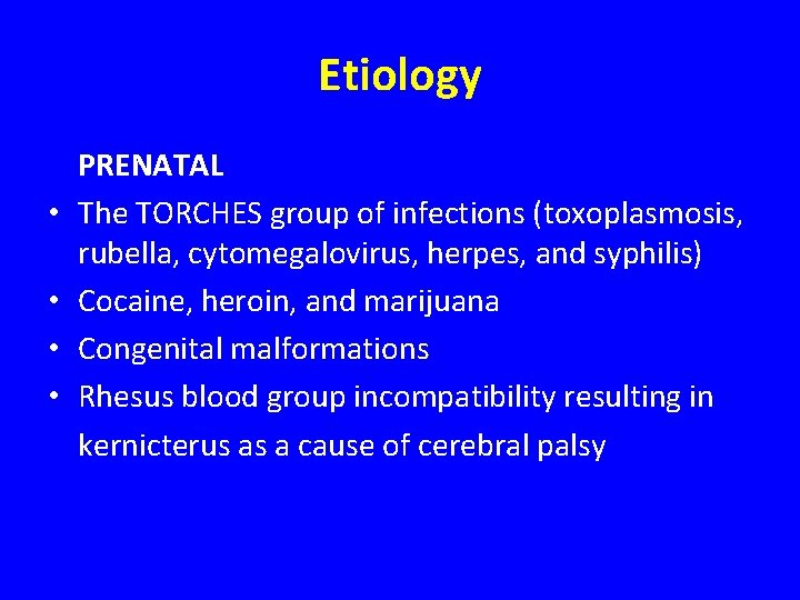 Etiology • • PRENATAL The TORCHES group of infections (toxoplasmosis, rubella, cytomegalovirus, herpes, and