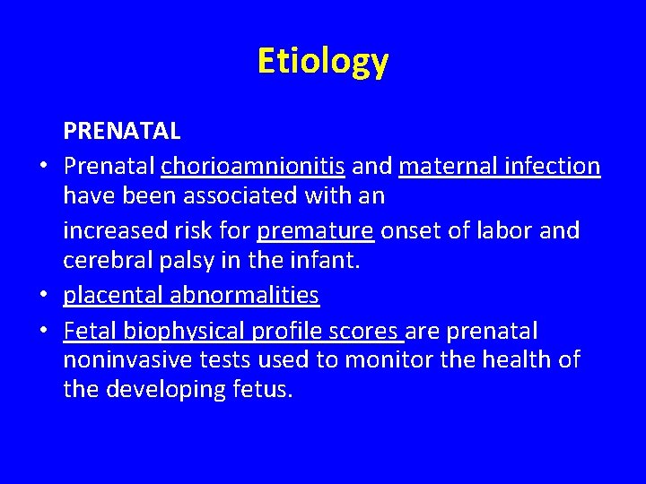 Etiology PRENATAL • Prenatal chorioamnionitis and maternal infection have been associated with an increased