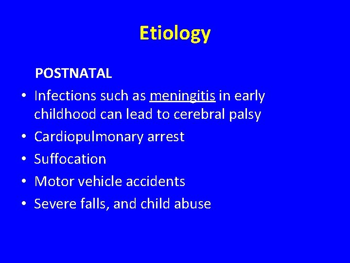 Etiology • • • POSTNATAL Infections such as meningitis in early childhood can lead