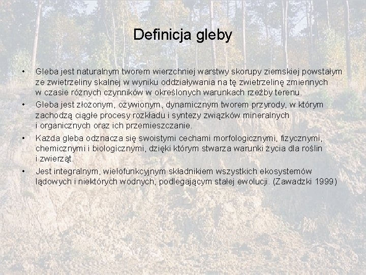 Definicja gleby • • Gleba jest naturalnym tworem wierzchniej warstwy skorupy ziemskiej powstałym ze