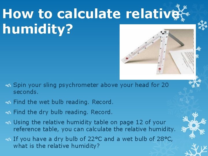 How to calculate relative humidity? Spin your sling psychrometer above your head for 20