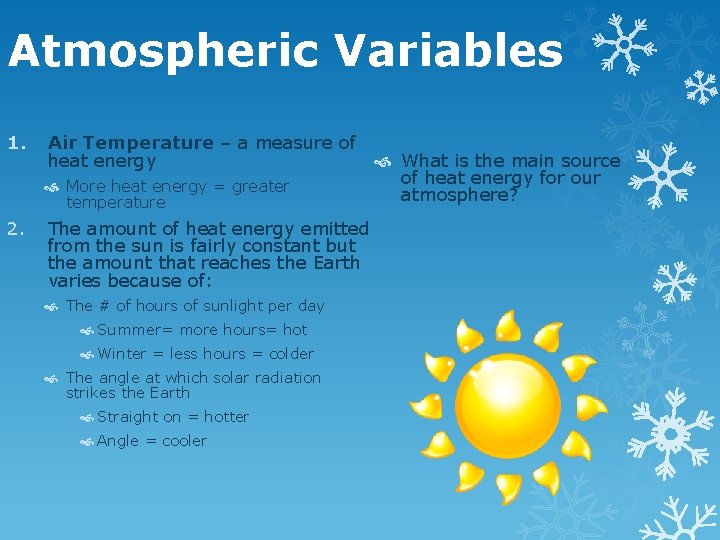 Atmospheric Variables 1. Air Temperature – a measure of heat energy More heat energy