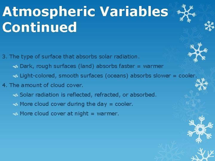 Atmospheric Variables Continued 3. The type of surface that absorbs solar radiation. Dark, rough