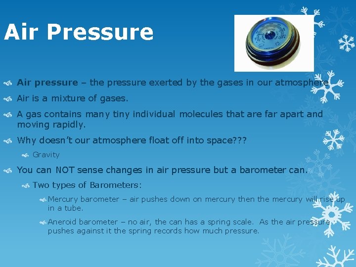 Air Pressure Air pressure – the pressure exerted by the gases in our atmosphere