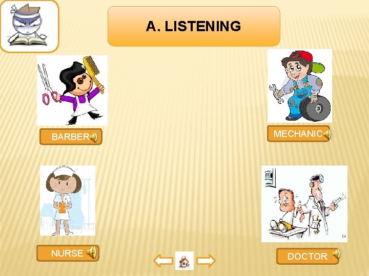 A. LISTENING BARBER NURSE MECHANIC DOCTOR 