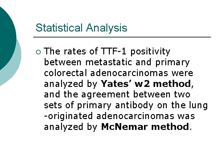 Statistical Analysis ¡ The rates of TTF-1 positivity between metastatic and primary colorectal adenocarcinomas