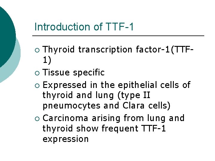 Introduction of TTF-1 Thyroid transcription factor-1(TTF 1) ¡ Tissue specific ¡ Expressed in the