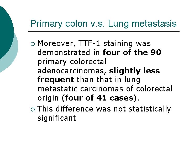 Primary colon v. s. Lung metastasis Moreover, TTF-1 staining was demonstrated in four of