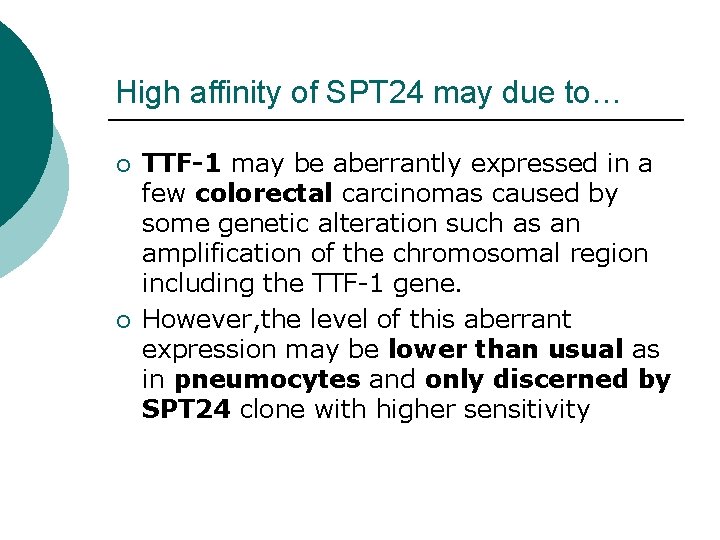 High affinity of SPT 24 may due to… ¡ ¡ TTF-1 may be aberrantly