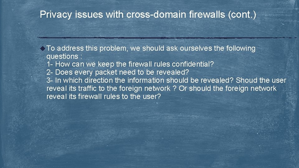 Privacy issues with cross-domain firewalls (cont. ) u To address this problem, we should