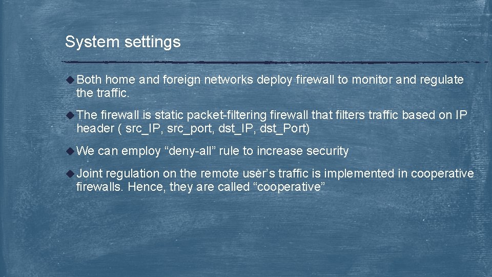 System settings u Both home and foreign networks deploy firewall to monitor and regulate