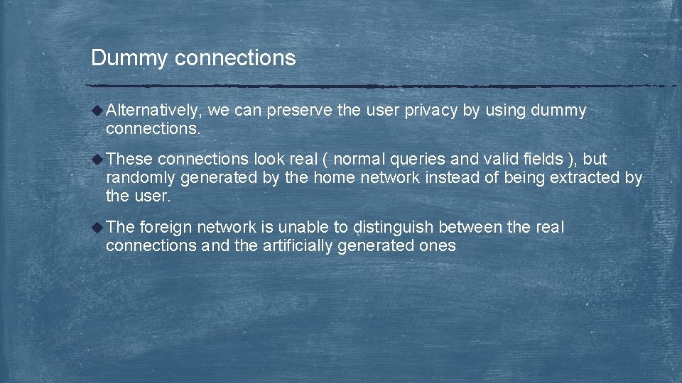 Dummy connections u Alternatively, connections. we can preserve the user privacy by using dummy