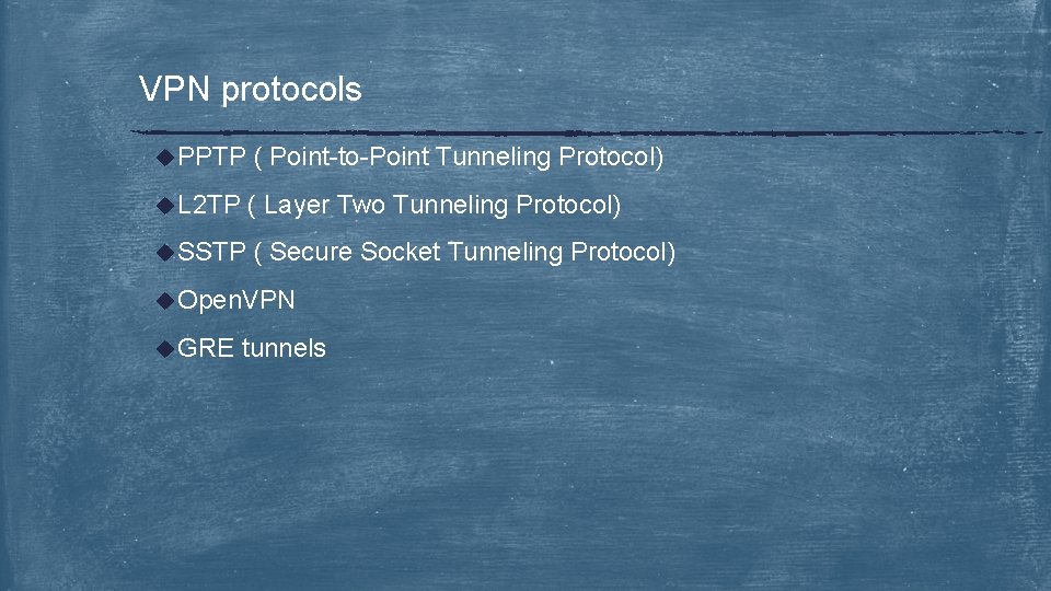 VPN protocols u PPTP ( Point-to-Point Tunneling Protocol) u L 2 TP ( Layer