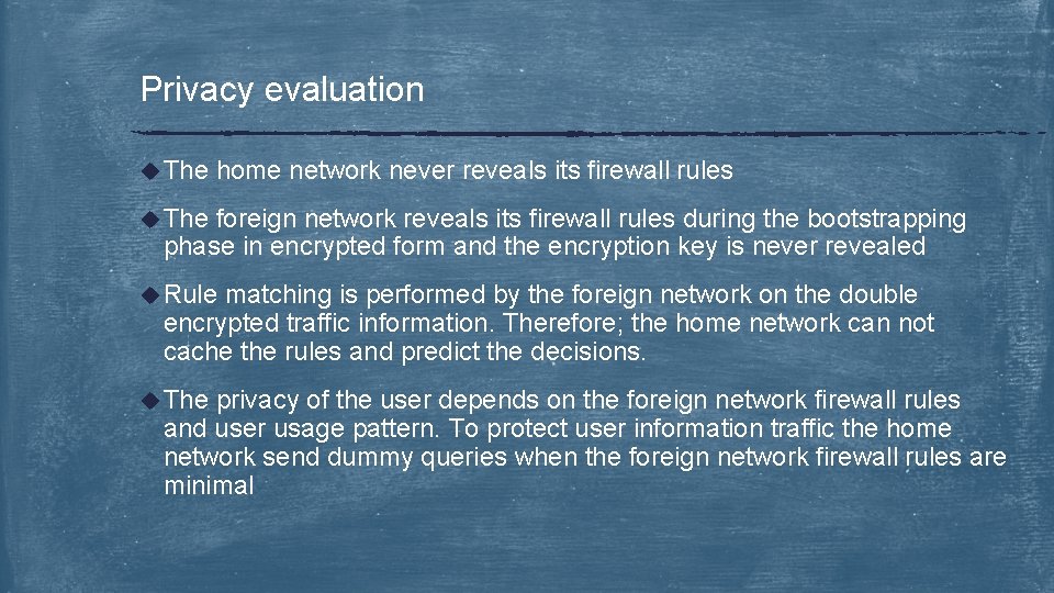 Privacy evaluation u The home network never reveals its firewall rules u The foreign