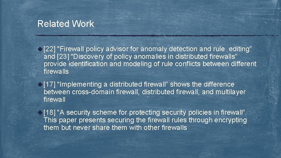 Related Work u [22] "Firewall policy advisor for anomaly detection and rule editing” and