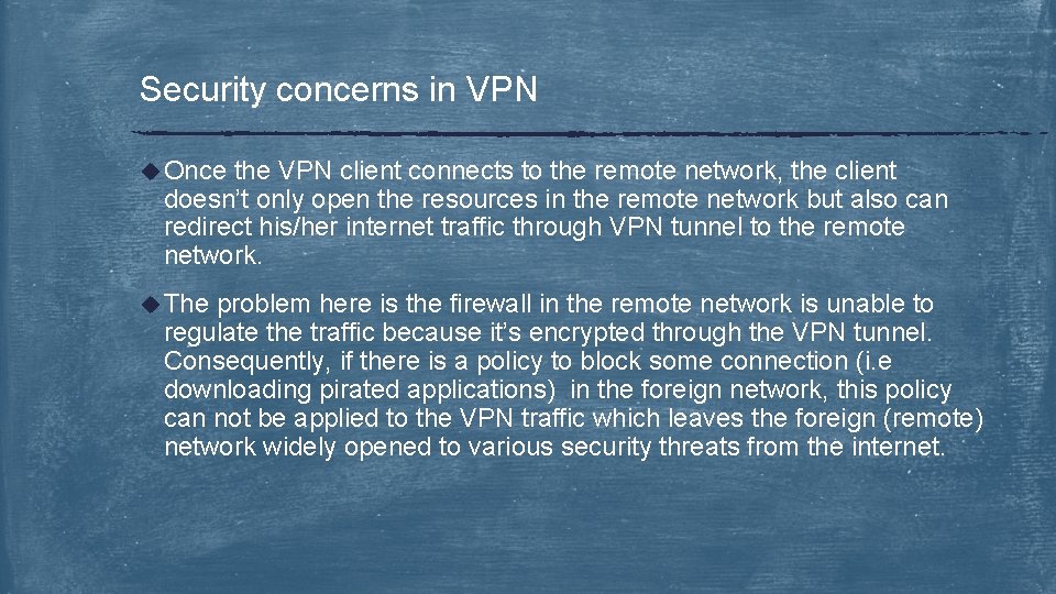 Security concerns in VPN u Once the VPN client connects to the remote network,