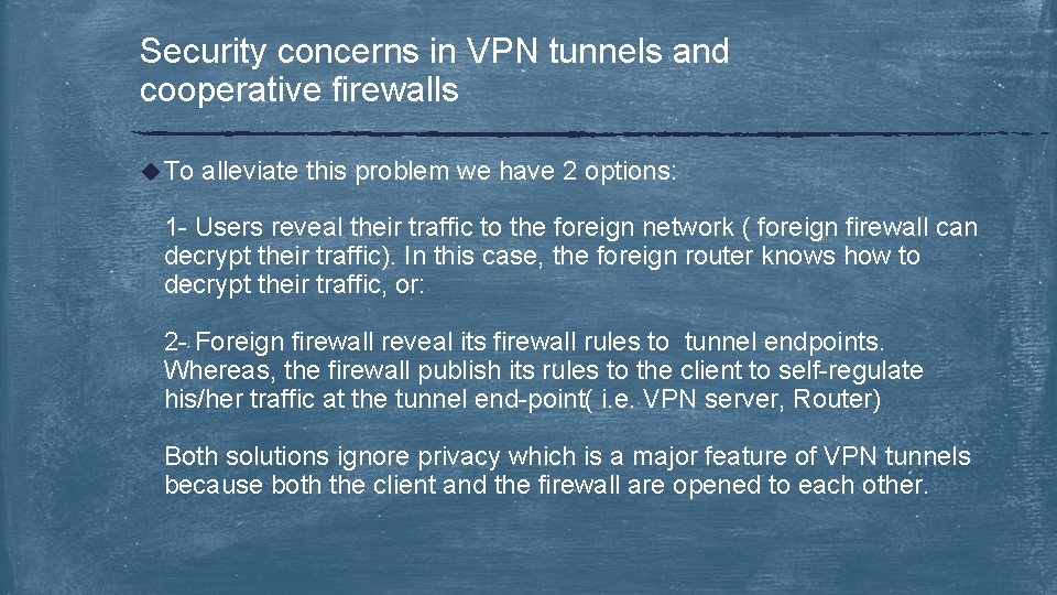 Security concerns in VPN tunnels and cooperative firewalls u To alleviate this problem we