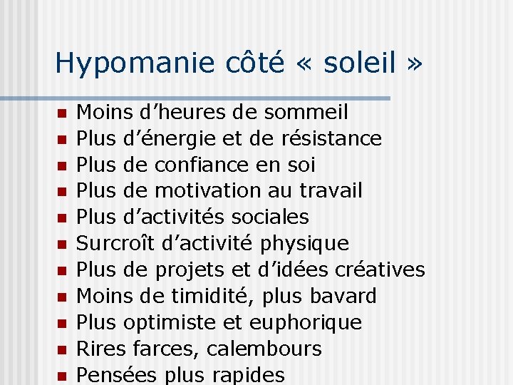 Hypomanie côté « soleil » n n n Moins d’heures de sommeil Plus d’énergie