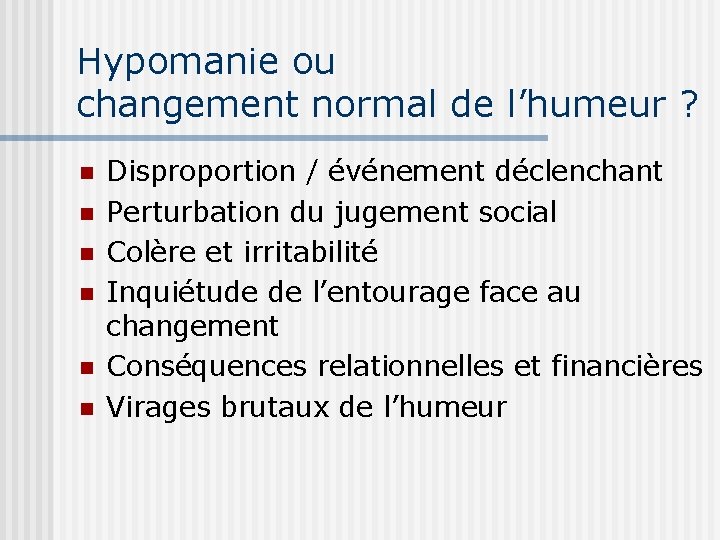 Hypomanie ou changement normal de l’humeur ? n n n Disproportion / événement déclenchant