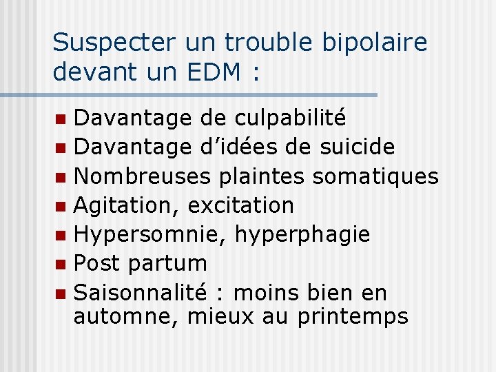 Suspecter un trouble bipolaire devant un EDM : Davantage de culpabilité n Davantage d’idées