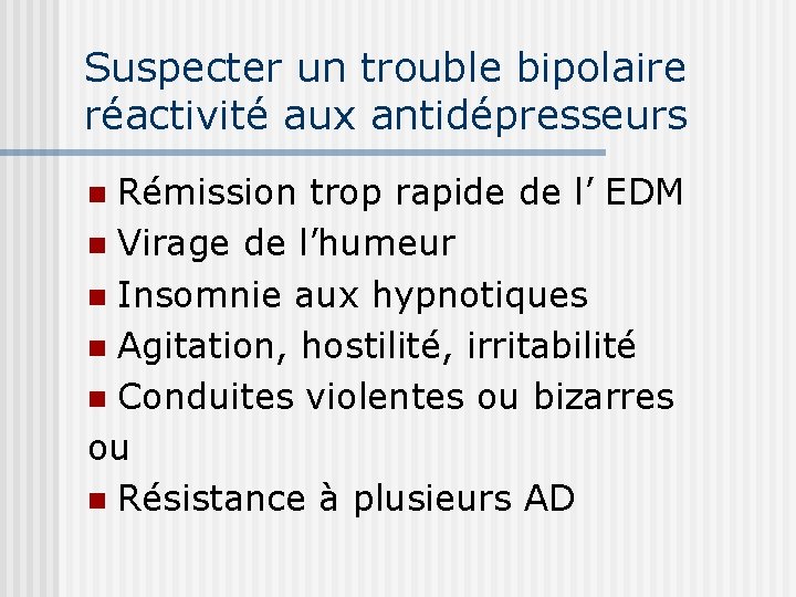 Suspecter un trouble bipolaire réactivité aux antidépresseurs Rémission trop rapide de l’ EDM n
