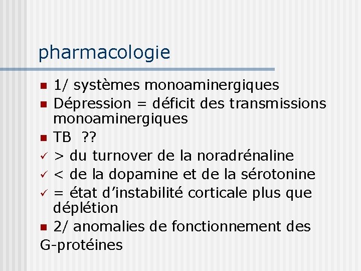 pharmacologie 1/ systèmes monoaminergiques n Dépression = déficit des transmissions monoaminergiques n TB ?