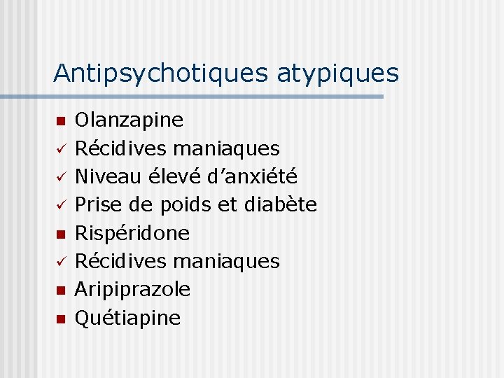 Antipsychotiques atypiques n ü ü ü n n Olanzapine Récidives maniaques Niveau élevé d’anxiété