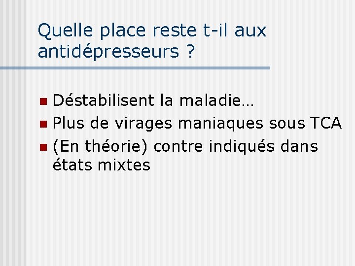 Quelle place reste t-il aux antidépresseurs ? Déstabilisent la maladie… n Plus de virages
