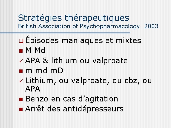 Stratégies thérapeutiques British Association of Psychopharmacology 2003 q Épisodes maniaques et mixtes M Md