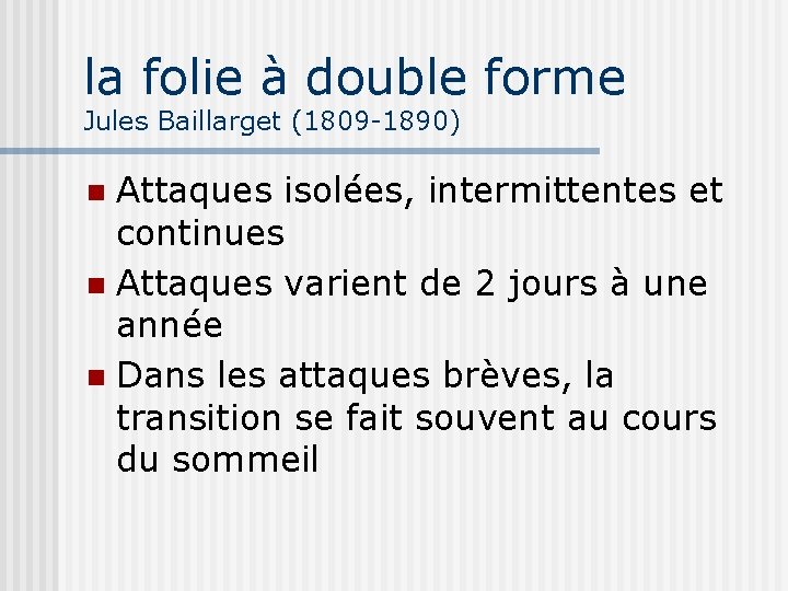 la folie à double forme Jules Baillarget (1809 -1890) Attaques isolées, intermittentes et continues