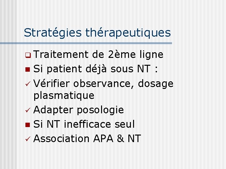 Stratégies thérapeutiques q Traitement de 2ème ligne n Si patient déjà sous NT :