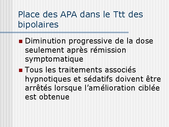 Place des APA dans le Ttt des bipolaires Diminution progressive de la dose seulement