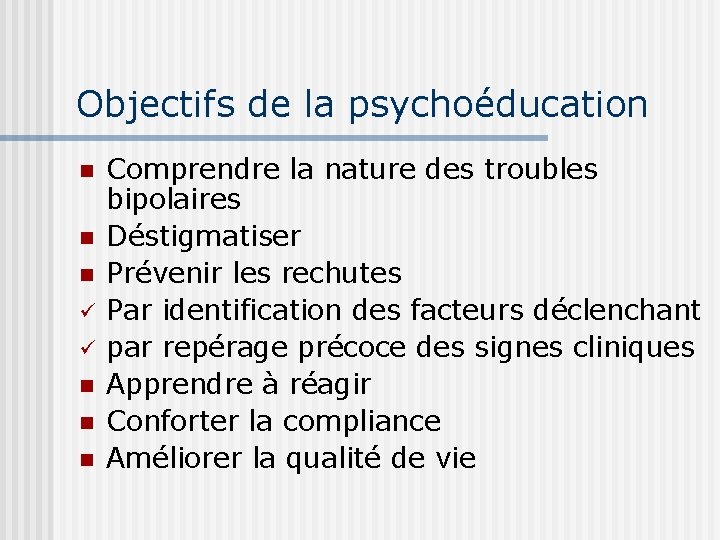 Objectifs de la psychoéducation n ü ü n n n Comprendre la nature des
