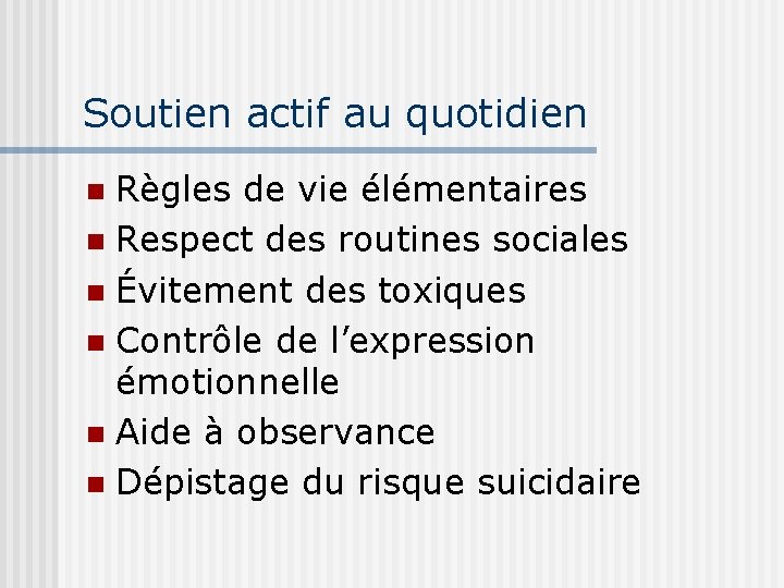 Soutien actif au quotidien Règles de vie élémentaires n Respect des routines sociales n