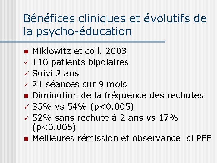 Bénéfices cliniques et évolutifs de la psycho-éducation n ü ü ü n Miklowitz et