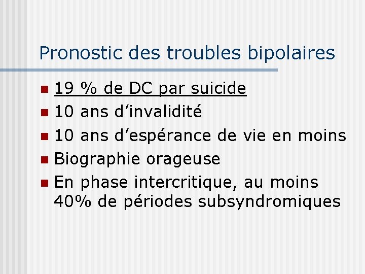 Pronostic des troubles bipolaires 19 % de DC par suicide n 10 ans d’invalidité