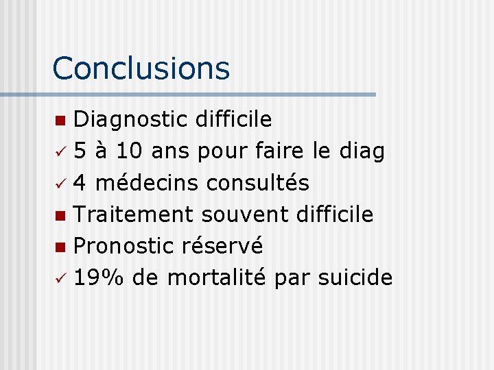 Conclusions Diagnostic difficile ü 5 à 10 ans pour faire le diag ü 4