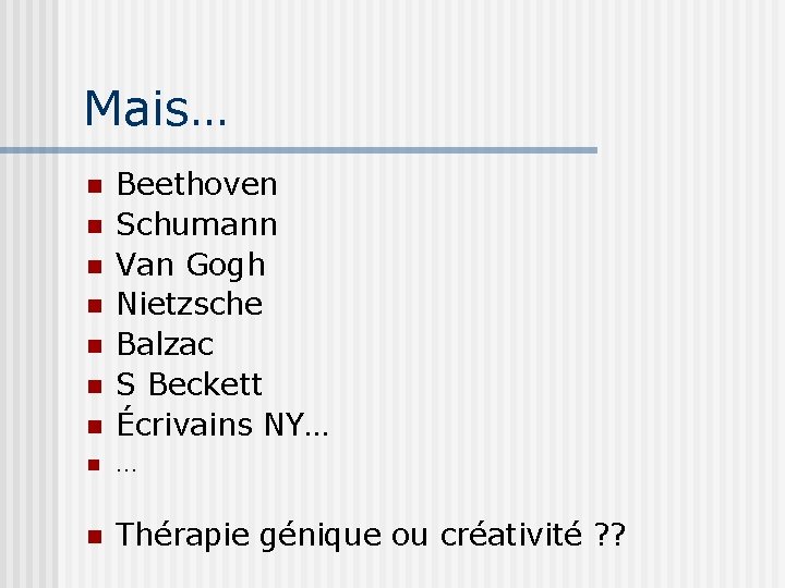 Mais… n Beethoven Schumann Van Gogh Nietzsche Balzac S Beckett Écrivains NY… n Thérapie