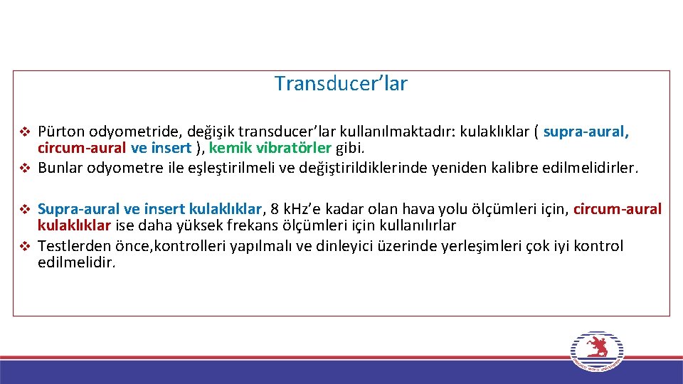 Transducer’lar Pürton odyometride, değişik transducer’lar kullanılmaktadır: kulaklıklar ( supra-aural, circum-aural ve insert ), kemik