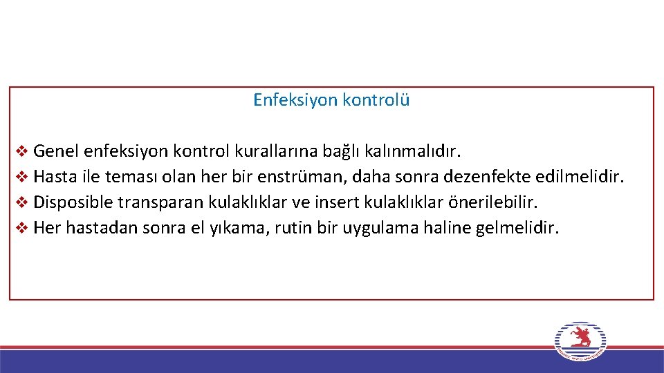 Enfeksiyon kontrolü Genel enfeksiyon kontrol kurallarına bağlı kalınmalıdır. v Hasta ile teması olan her