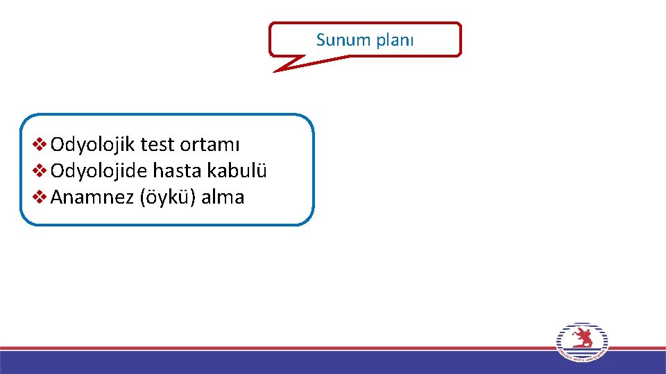 Sunum planı v Odyolojik test ortamı v Odyolojide hasta kabulü v Anamnez (öykü) alma