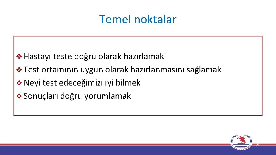 Temel noktalar v Hastayı teste doğru olarak hazırlamak v Test ortamının uygun olarak hazırlanmasını