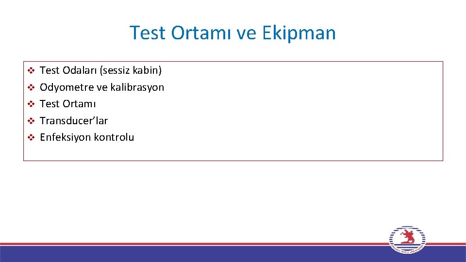 Test Ortamı ve Ekipman v v v Test Odaları (sessiz kabin) Odyometre ve kalibrasyon