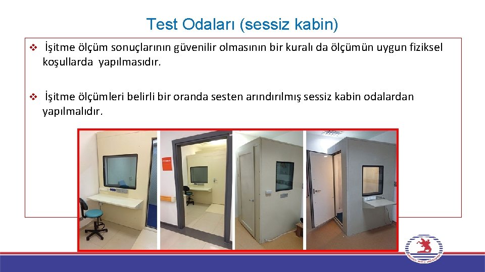 Test Odaları (sessiz kabin) v İşitme ölçüm sonuçlarının güvenilir olmasının bir kuralı da ölçümün