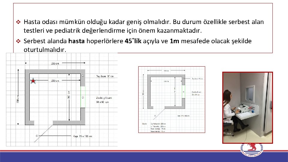 Hasta odası mümkün olduğu kadar geniş olmalıdır. Bu durum özellikle serbest alan testleri ve