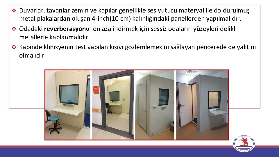 Duvarlar, tavanlar zemin ve kapılar genellikle ses yutucu materyal ile doldurulmuş metal plakalardan oluşan